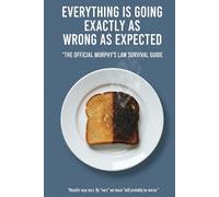 Everything is Going Exactly as Wrong as Expected: The Official Murphy's Law Survival Guide
