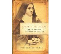 Everything is Grace: The Life and Way of Therese of Lisieux