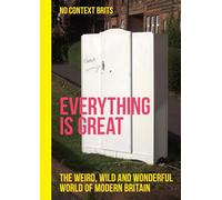 Everything is Great: The Weird, Wild and Wonderful World of Modern Britain
