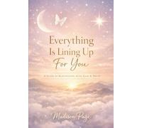 Everything Is Lining Up for You: A Guide to Manifesting with Ease & Trust