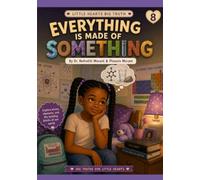 Everything Is Made of Something: Tanell and the Wonders of Matter: 8 (Little Hearts, Big Truth)