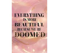 EVERYTHING IS MORE BEAUTIFUL BECAUSE WE'RE DOOMED: Pink coquette intellectual manifestation journal with 145 lined pages | Personal Diary, Scrapbook, Gift Idea