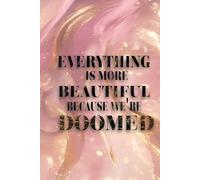 EVERYTHING IS MORE BEAUTIFUL BECAUSE WE'RE DOOMED: Pink coquette manifestation journal with 145 pages | Personal Diary, Gift Idea