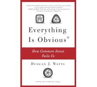 Everything Is Obvious: How Common Sense Fails Us