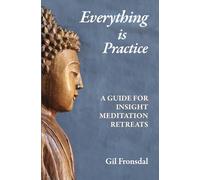 Everything is Practice: A Guide for Insight Meditation Retreats