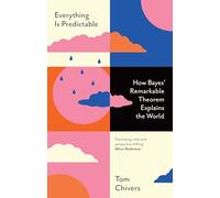 Everything Is Predictable: How Bayes' Remarkable Theorem Explains the World