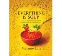 Everything is Soup: Sicilian Wisdom, Nourishment and Recipes for a Delicious Life