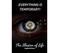 EVERYTHING IS TEMPORARY!: The Illusion of Life