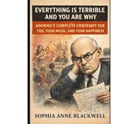 Everything Is Terrible and You Are Why: Adorno's Complete Contempt for You, Your Music, and Your Happiness (Cogito Ergo Nope)