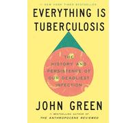 Everything Is Tuberculosis: The History and Persistence of Our Deadliest Infection (Crash Course Books)