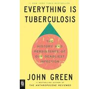 Everything Is Tuberculosis: The History and Persistence of Our Deadliest Infection (Crash Course Books)