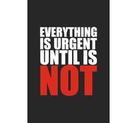 Everything is Urgent Until is Not: Sarcastic Notebook for Work; Funny, Blank, Lined Journal; Hilarious Office Gag Gift for Friends, Colleagues, ... and Employees Who Love Workplace Humor
