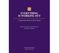 Everything Is Working Out: 3 - Month Daily Planner & Decree Journal