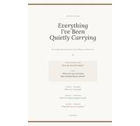 Everything I've Been Quietly Carrying: A 90-Entry Journal for People Who Learned to Carry Things On Their Own.