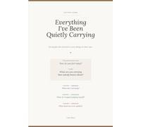 Everything I've Been Quietly Carrying: A 90-Entry Journal for People Who Learned to Carry Things On Their Own.