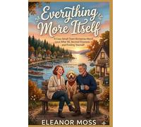 Everything More Itself: A Cozy Small-Town Romance About Love After 50, Second Chances, and Finding Yourself