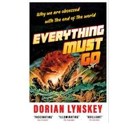 Everything Must Go: Why We Are Obsessed With the End of the World