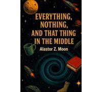 Everything, Nothing, and That Thing in the Middle