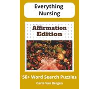 Everything Nursing: Affirmation Edition: 55 Relaxing Word Search Puzzles Based on Validation and Appreciation for Nurses and Healthcare Professionals (Everything Nursing to Help you Unwind and Relax)