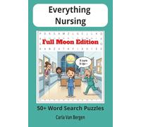 Everything Nursing: Full Moon Edition: 55 Funny and Relaxing Nursing Word Search Puzzles for Nurses and Healthcare Professionals (Everything Nursing to Help you Unwind and Relax)