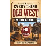 Everything Old West Word Search: 60 Puzzles | Easy-to-Read Print | 6x9, Over 90 Pages | Great for Relaxation, Travel, and Quiet Time