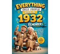 Everything Only People Born In 1932 Remember: A Nostalgic Birthday Gift for Your Loved One, Filled with Fun Facts, Trivia, and Cherished Memories