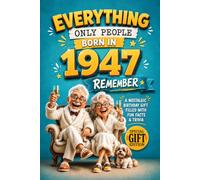 Everything Only People Born In 1947 Remember: A Nostalgic Birthday Gift for Your Loved One, Filled with Fun Facts, Trivia, and Cherished Memories