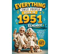 Everything Only People Born In 1951 Remember: A Nostalgic Birthday Gift For Seniors Filled With Fun Facts and Trivia