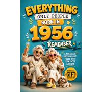 Everything Only People Born In 1956 Remember: A Nostalgic Birthday Gift For Seniors Filled With Fun Facts and Trivia