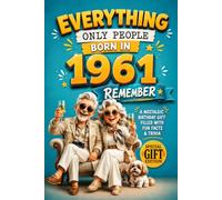 Everything Only People Born In 1961 Remember: A Nostalgic Birthday Gift For Seniors Filled With Fun Facts and Trivia