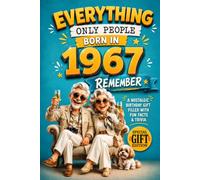 Everything Only People Born In 1967 Remember: A Nostalgic Birthday Gift for Your Loved One, Filled with Fun Facts, Trivia, and Cherished Memories