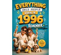 Everything Only People Born In 1996 Remember: A Nostalgic Birthday Gift For Seniors Filled With Fun Facts and Trivia