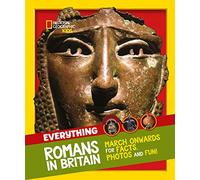 Everything: Romans in Britain: March onwards for facts, photos and fun! (National Geographic Kids)