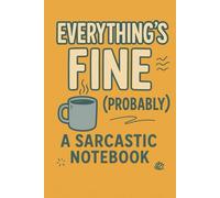 Everything’s Fine (Probably): A Lined Journal for Mild Chaos & Emotional Denial | 6×9 Notebook