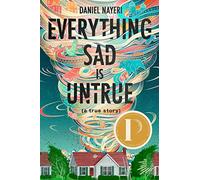 Everything Sad is Untrue: a True Story: By Daniel Nayeri