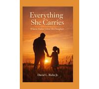 Everything She Carries: What a Father Gives His Daughter