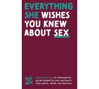 Everything She Wishes You Knew About Sex: An interactive guide shaped by your partner’s real wants, needs, and desires.
