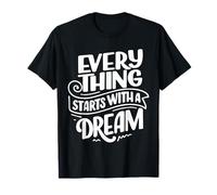 Everything Starts with A Dream Graphic Motivational Novelty Camiseta