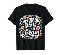 Everything Starts with A Dream Inspirational Mindset - Camiseta