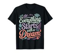 Everything Starts with A Dream Inspirational Mindset |- Camiseta