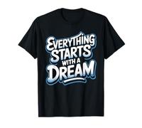 Everything Starts with A Dream Mentalidad inspiradora - Camiseta