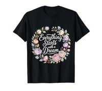 Everything Starts with A Dream Mentalidad inspiradora - Camiseta