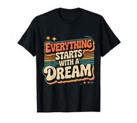 Everything Starts with A Dream Mentalidad inspiradora - Camiseta