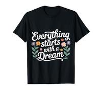 Everything Starts with A Dream Mentalidad inspiradora |- Camiseta