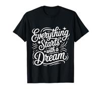 Everything Starts with A Dream Mentalidad inspiradora ||- Camiseta