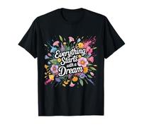 Everything Starts with A Dream Mentalidad inspiradora |- Camiseta