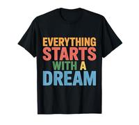 Everything Starts with A Dream Mentalidad inspiradora |- Camiseta