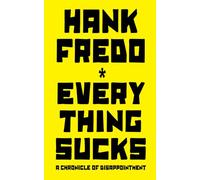 Everything Sucks - A Chronicle of Disappointment
