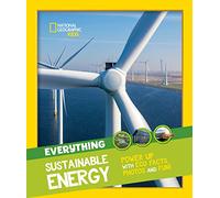 Everything: Sustainable Energy: Power up with eco facts photos and fun! (National Geographic Kids)