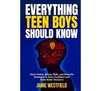Everything Teen Boys Should Know: Smart Habits, Money Skills and Real-Life Strategies to Grow Confident and Make Better Decisions (Everything Teens ... on Growing Up with Confidence and Respect)